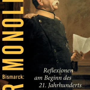 Bismarck: Der Monolith - Reflexionen am Beginn des 21. Jahrhunderts
