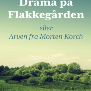 Drama på Flakkegården. Eller Arven fra Morten Korch