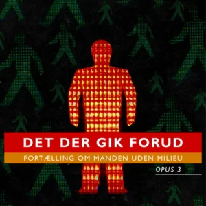 Det der gik forud: Fortælling om manden uden milieu: Opus 3