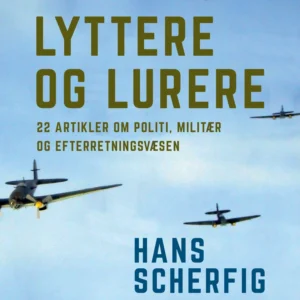 Lyttere og lurere: 22 artikler om politi, militær og efterretningsvæsen