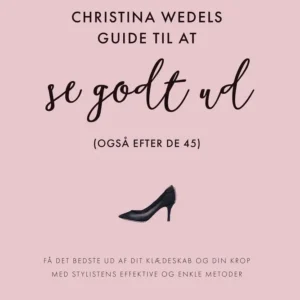 Christina Wedels guide til at se godt ud (også efter de 45)