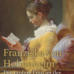 Franziska von Hohenheim - Die tapfere Frau an der Seite Carl Eugens