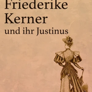 Friederike Kerner und ihr Justinus