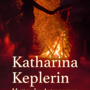 Katharina Keplerin - Mutter des Astronomen