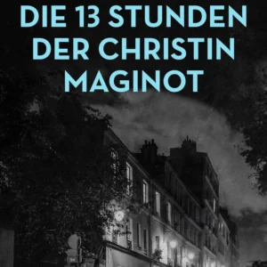 Die 13 Stunden der Christin Maginot