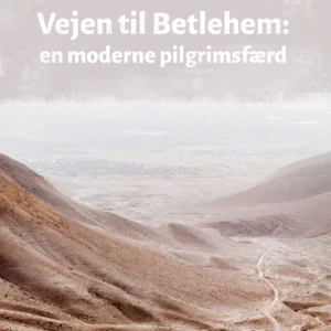 Vejen til Betlehem: en moderne pilgrimsfærd