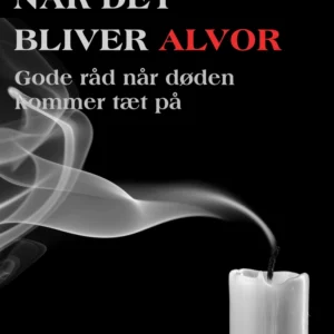 Når det bliver alvor: gode råd når døden kommer tæt på