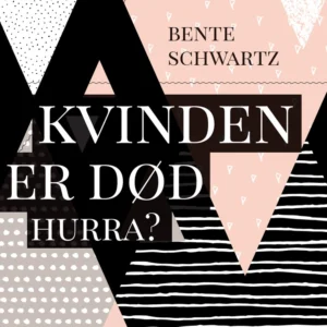 Kvinden er død. Hurra?