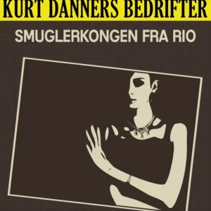 Kurt Danners bedrifter: Smuglerkongen fra Rio
