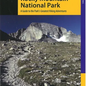 Best Hikes Rocky Mountain National Park : A Guide to the Park&apos;s Greatest Hiking Adventures