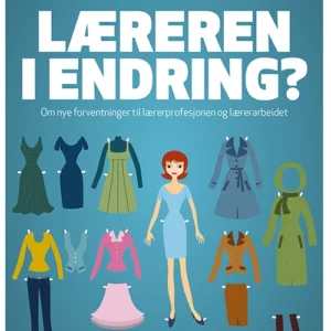 Læreren i endring?:  om nye forventninger til lærerprofesjonen og lærerarbeidet