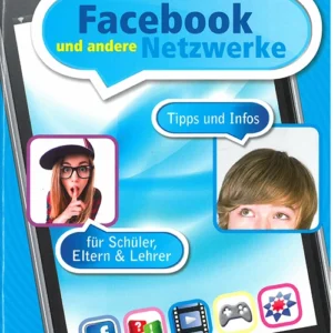 Facebook und andere Netzwerke: Tipps und Infos für Schüler, Elten & Lehrer