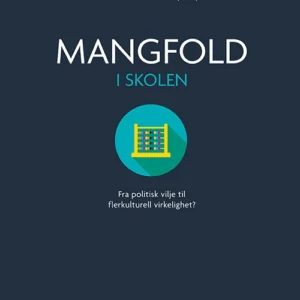 Mangfold i skolen : fra politisk vilje til flerkulturell virkelighet
