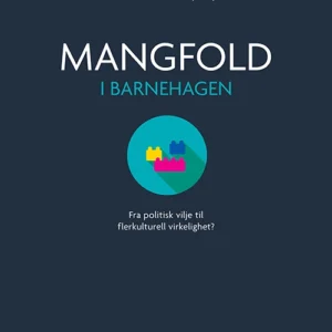 Mangfold i barnehagen : fra politisk vilje til flerkulturell virkelighet
