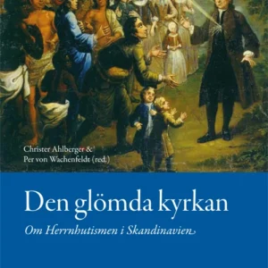Den glömda kyrkan : om Herrnhutismen i Skandinavien