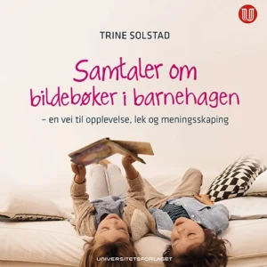Samtaler om bildebøker i barnehagen : en vei til opplevelse, lek og meningsskaping