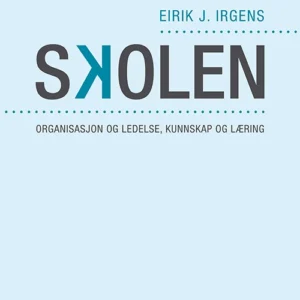 Skolen : organisasjon og ledelse, kunnskap og læring