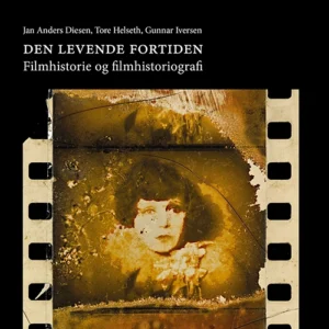 Den levende fortiden : filmhistorie og filmhistoriografi