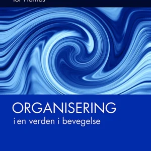 Organisering i en verden i bevegelse : en lærebok for bachelor og master i ledelse og organisasjon
