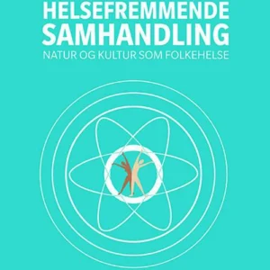 Helsefremmende samhandling : natur og kultur som folkehelse