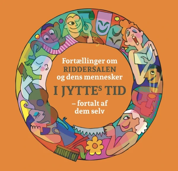 Fortællinger om RIDDERSALEN og dens mennesker I JYTTEs TID  -  fortalt af dem selv