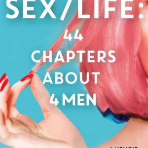 SEX/LIFE: 44 Chapters About 4 Men