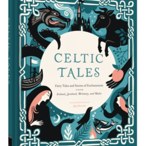 Celtic Tales Fairy Tales And Stories Of Enchantment From Ire
