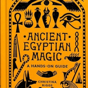 Ancient Egyptian Magic A Hands-On Guide