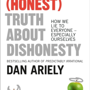 The Honest Truth About Dishonesty How We Lie To Everyone - E