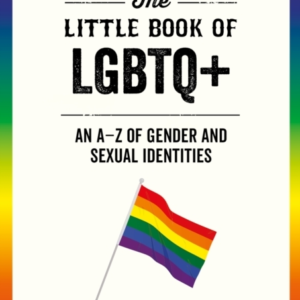 THE LITTLE BOOK OF LGBTQ+AN AZ OF GENDER AND SEXUAL IDENTIT